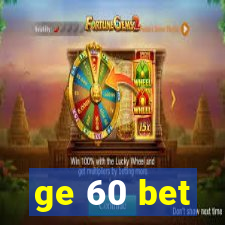 ge 60 bet